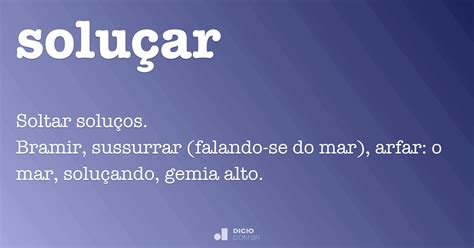 O Que Significa Soluçar Muito - Soluçar - Dicio, Dicionário Online de Português