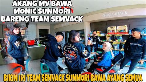 Bikin Iri Sunmori Kali Ini Team Semvack Bawa Ayang Semua Youtube