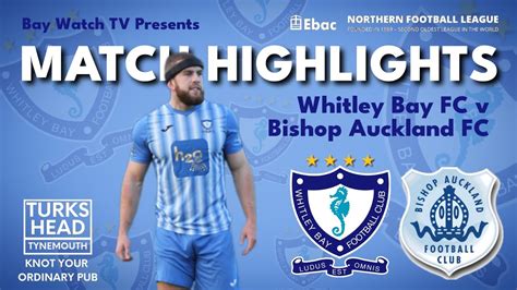 Highlights Whitley Bay Fc V Bishop Auckland Fc Ebac Northern League