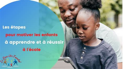 Les étapes pour motiver les enfants à apprendre et à réussir à lécole