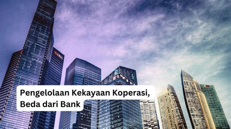 Pengelolaan Kekayaan Koperasi Beda Dari Bank