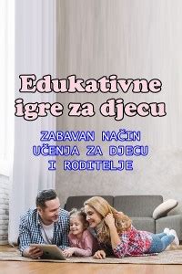 Edukativne igre za djecu – zabavan način učenja za djecu i roditelje