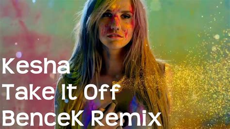 Kesha Take It Off BenceK Remix YouTube