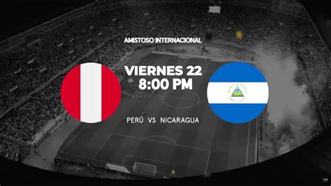 PerÚ Vs Nicaragua En Vivo Sigue El Primer Partido De La Era Fossati En