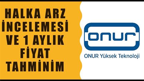 ONUR YÜKSEK TEKNOLOJİ HALKA ARZ İNCELEMESİ VE 1 AYLIK FİYAT TAHMİNİM