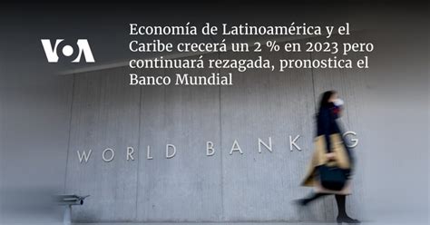 Economía de Latinoamérica y el Caribe crecerá un 2 en 2023 pero