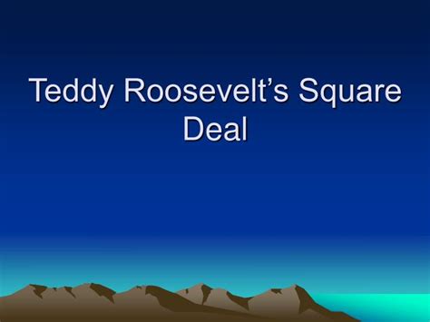 PPT - Teddy Roosevelt’s Square Deal PowerPoint Presentation, free ...