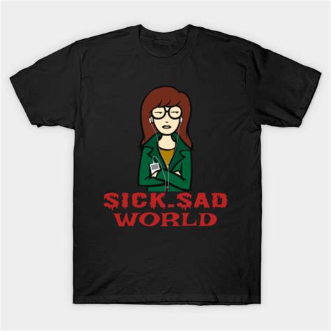 Daria Sick Sad World - Daria - T-Shirt | TeePublic