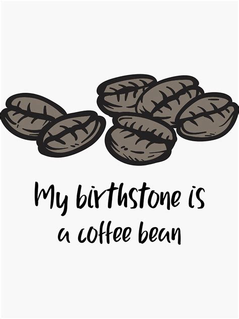 My Birthstone Is A Coffee Bean Sticker By Alyssagraphics Redbubble