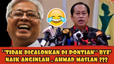 Tidak Dicalonkan Di Pontian Bye Naik Anginlah Ahmad Maslan