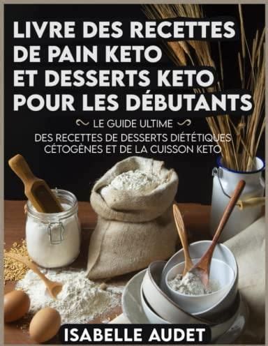 Livre des recettes de pain keto et desserts keto pour les débutants Le