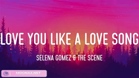 Selena Gomez And The Scene Love You Like A Love Song Lyrics Alan