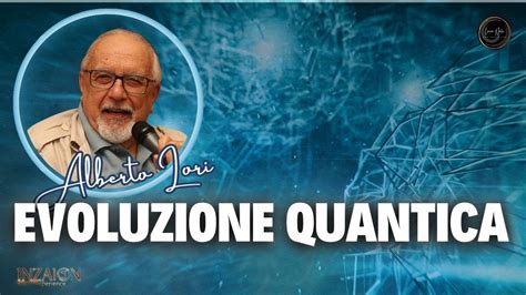 EVOLUZIONE QUANTICA ALBERTO LORI YouTube