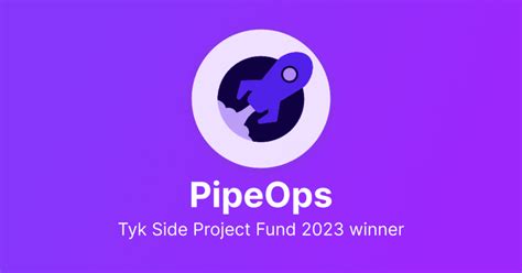 Kudos To Tyk Side Project Fund Winners Pipeops