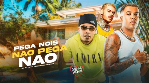 PEGA NÓIS PEGA NÃO MC Tuto MC Cebezinho e MC Kako DJ Oreia YouTube