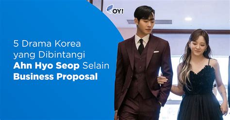 5 Drama Korea Yang Dibintangi Ahn Hyo Seop Selain Business Proposal