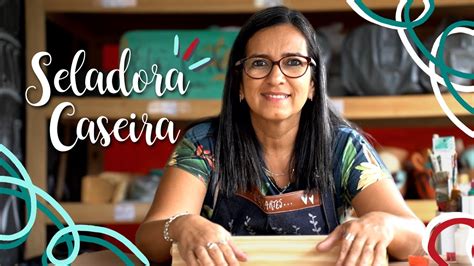 Seladora Caseira Dicas Youtube