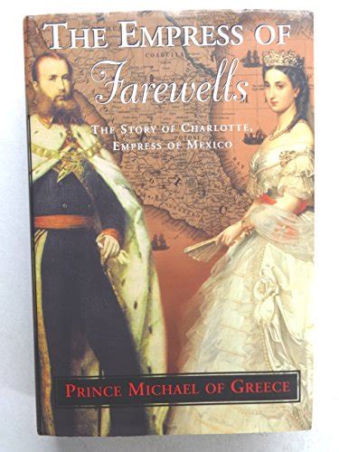 The Empress Of Farewells The Story Of Charlotte Empress Of Mexico