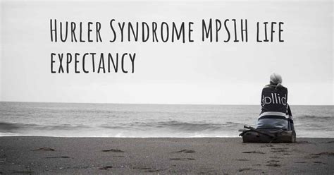 What Is The Life Expectancy Of Someone With Hurler Syndrome Mps1h