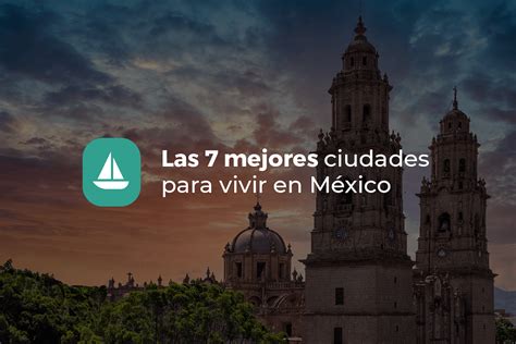 Las 7 mejores ciudades para vivir en México