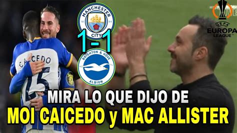 Mira Lo Que Dijo El Entrenador Del Brighton De Mois S Caicedo Y Mac