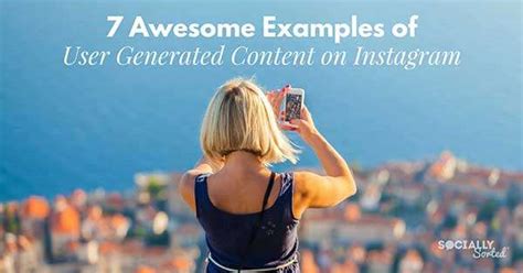 awesome examples  user generated content  instagram socially sorted