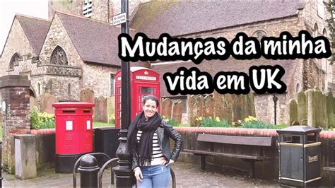 Coisas Que Mais Mudaram Na Minha Vide Desde Que Vim Morar Na Inglaterra