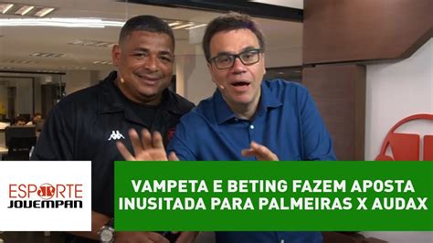 Vampeta E Beting Fazem Aposta Inusitada Para Palmeiras X Audax Jovem Pan