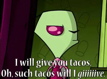 Invader Zim Tacos Invader Zim Tacos Discover Share GIFs