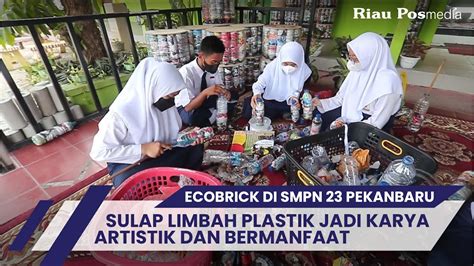 Ecobrick Di Smpn 23 Pekanbaru Sulap Limbah Plastik Jadi Karya Artistik