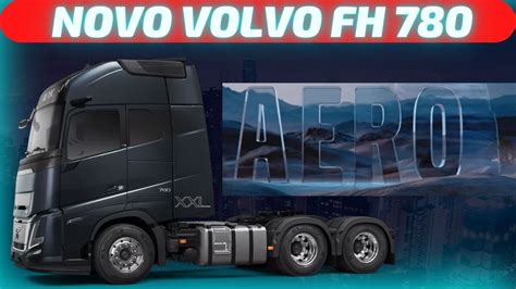 Novo Volvo Fh Aero Novo Fh 780 Youtube