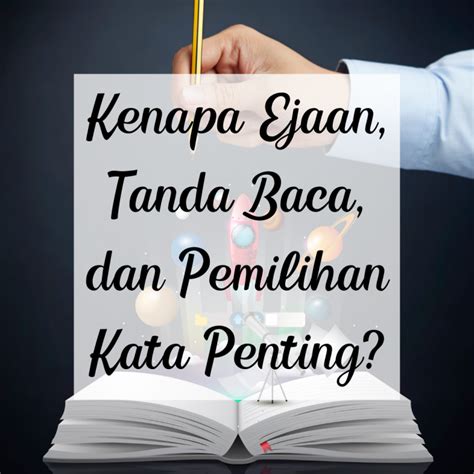 Kenapa Ejaan Tanda Baca Dan Pemilihan Kata Penting Anisa AE