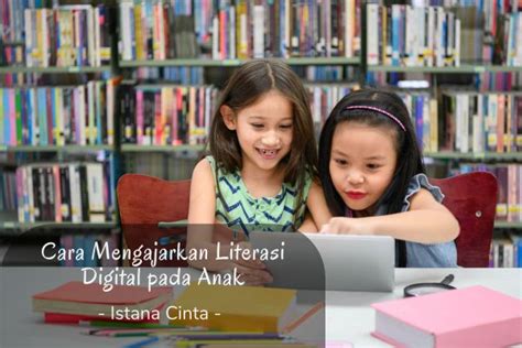 Cara Mengajarkan Literasi Digital Pada Anak