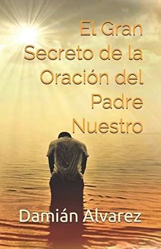 Libro El Gran Secreto De La Oración Del Padre Nuestro Spani Cuotas