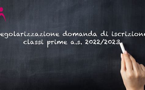 Regolarizzazione Domanda Di Iscrizione Classi Prime A S