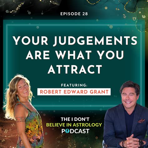 PODCAST Your Judgments Are What You Attract With Robert Edward Grant