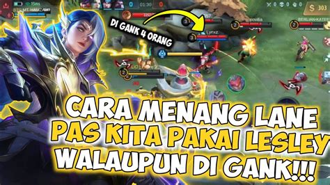 Ini Dia Rahasia Menang Lane Pas Kita Pakai Lesley Walaupun Di Gank