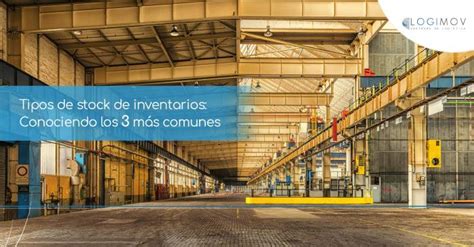 Tipos De Stock De Inventarios Conociendo Los 3 Más Comunes