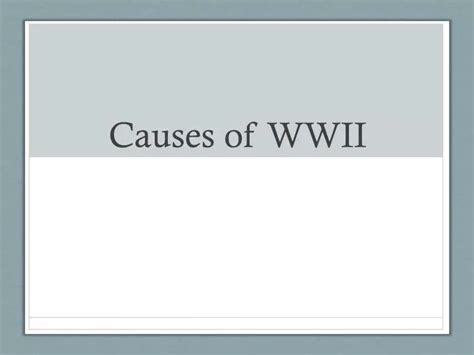 Ppt Causes Of Wwii Powerpoint Presentation Free Download Id2684210