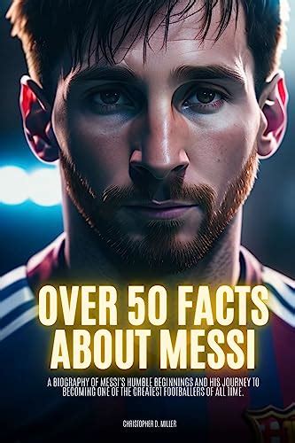 Amazon Over 50 Facts About Messi A Biography Of Messis Humble