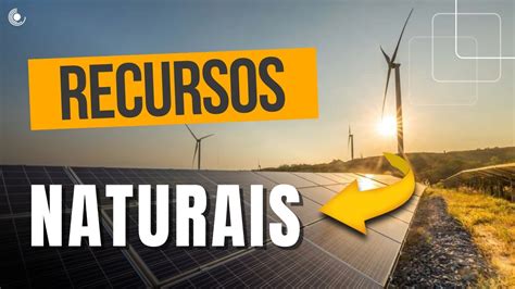 Recursos Naturais 3 práticas para um uso sustentável dos recursos