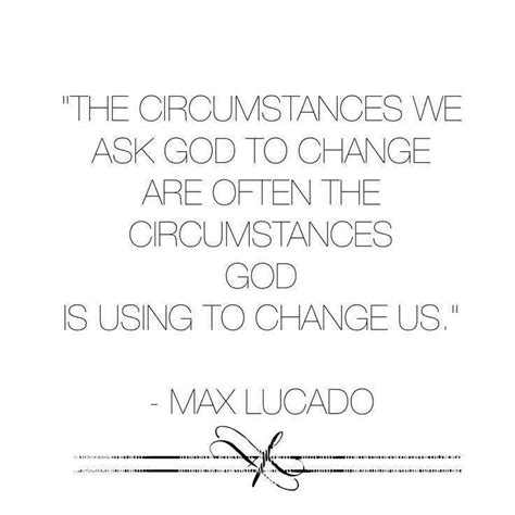 God Uses Our Circumstances To Change Us Spiritual Quotes