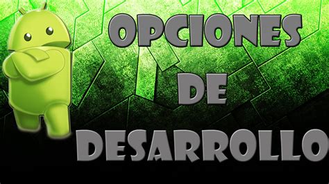 ¿cómo Activar Las Opciones De Desarrollo En Tu Android Bien Explicado Youtube