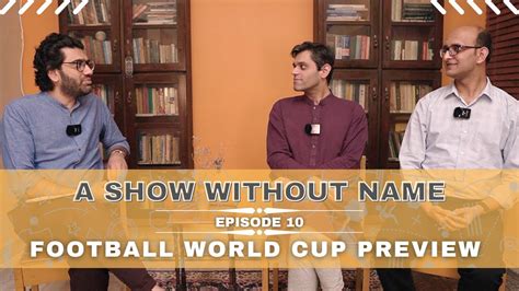 A Show Without Name Ep 10 Football World Cup Preview Youtube