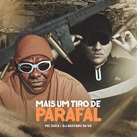 Play Mais Um Tiro De Parafal By MC Zuka DJ Gustavo Da VS On Amazon Music