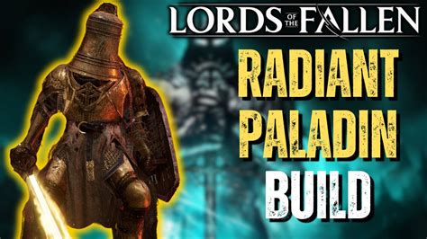 Lords Of The Fallen Build Guide Radiant Paladin Build Youtube