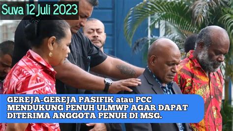 GEREJA GEREJA PASIFIK Atau PCC MENDUKUNG PENUH ULMWP AGAR DAPAT