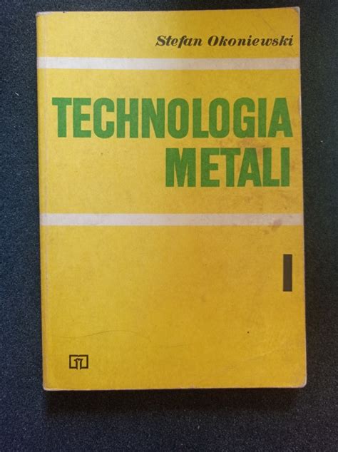 Technologia Metali I Stefan Okoniewski Bi Goraj Kup Teraz Na