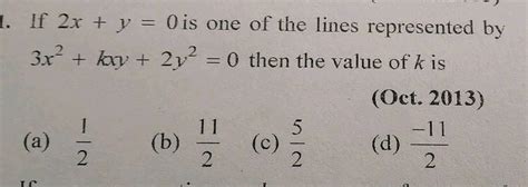 If 2 X Y 0 Is One Of The Lines Represented By 3 X 2 K X Y 2 Y 2 0