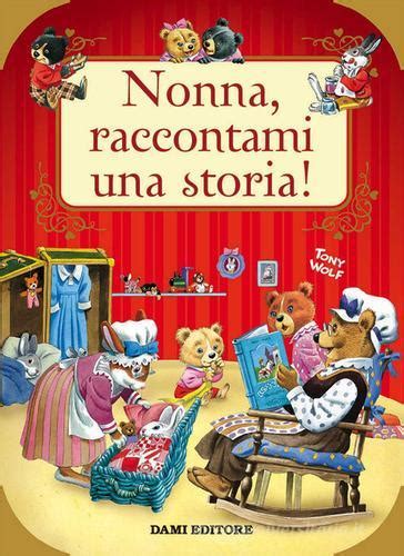 Nonna Raccontami Una Storia Ediz A Colori Di Anna Casalis